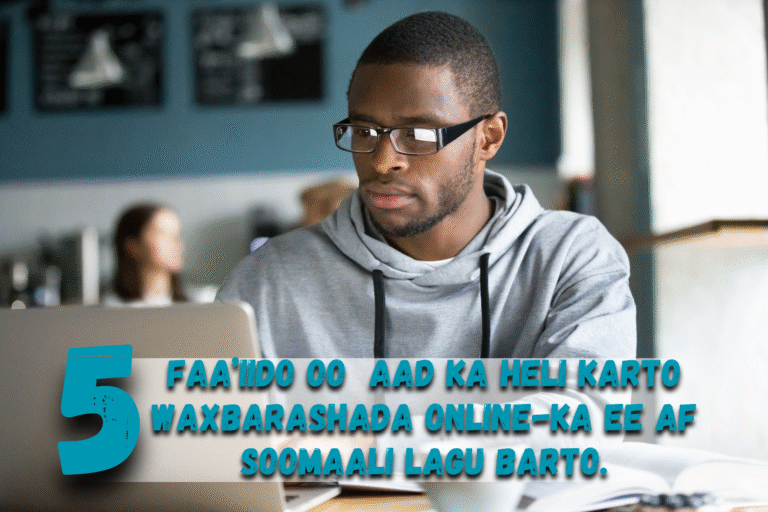aqoonkeen -5 Faa’iido oo Aad Ka Heli Karto Waxbarashada Online-ka ee Af Soomaali Lagu Barto